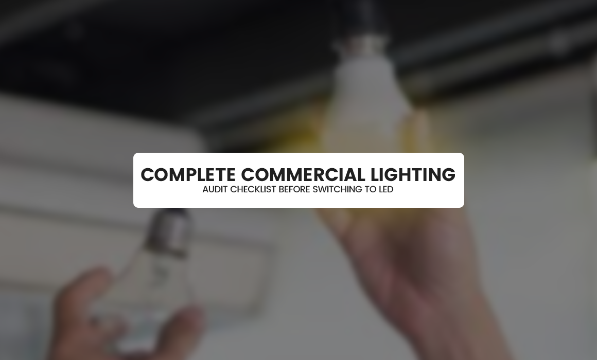 Complete Commercial Lighting Audit Checklist Before Switching to LED